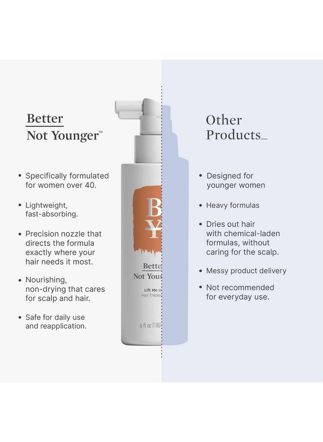 Better Not Younger - Lift Me Up Hair Thickener Spray 6fl.oz. for Women Over 40, Helps in Volumizing, Nourishing Scalp, Adds Texture for Visibible Fuller Hair - Non-Sticky