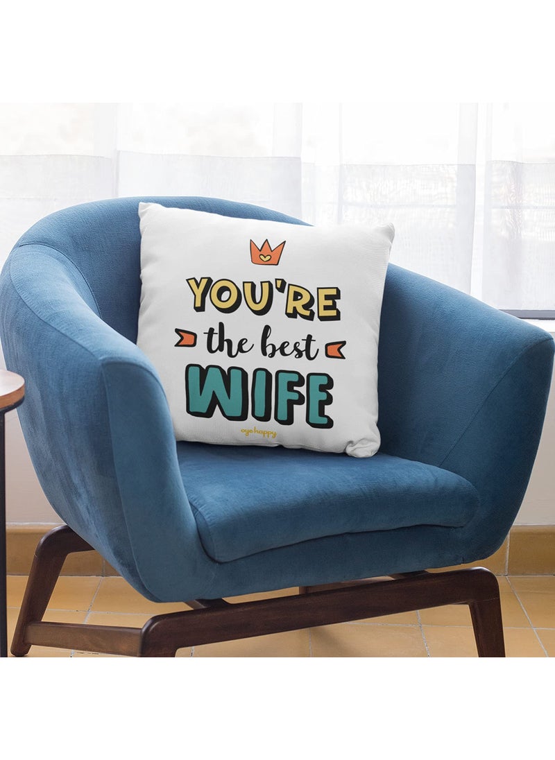 Oye Happy - You are The Best Wife Cushion with Filler (12 x 12 inches) - Best Gift for Wife on Anniversary/Birthday