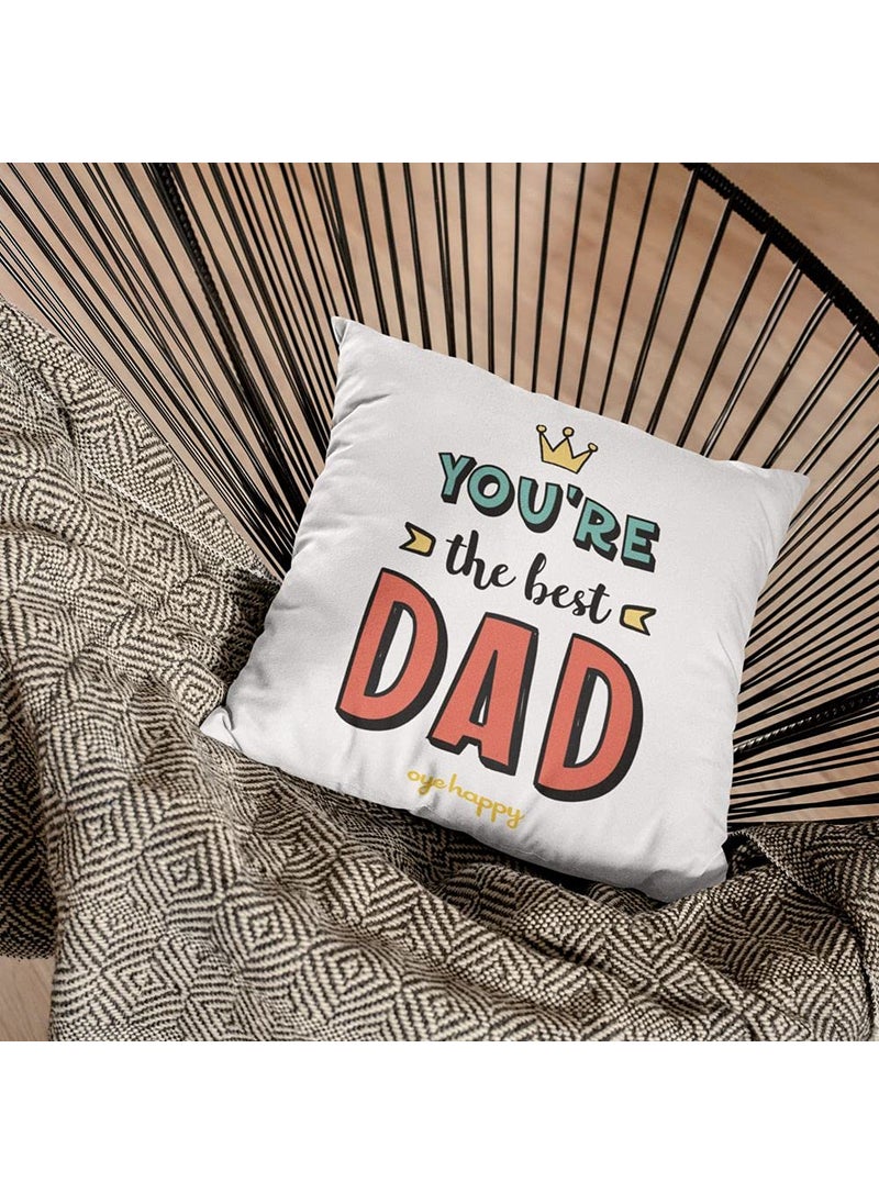Oye Happy - You're The Best Dad Cushion with Filler (12 x 12 inches) - Unique Gift for Father/Father-in-Law on Birthday/Father's Day