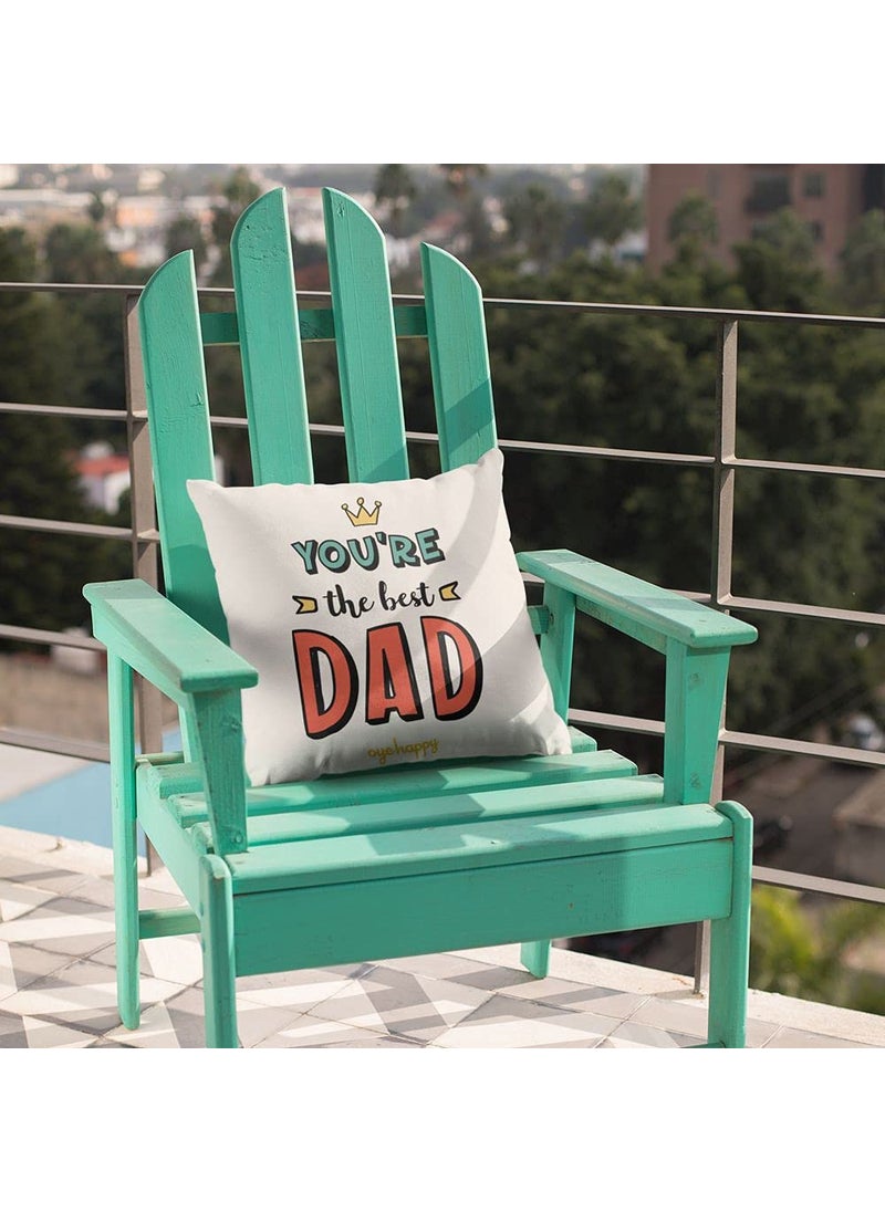 Oye Happy - You're The Best Dad Cushion with Filler (12 x 12 inches) - Unique Gift for Father/Father-in-Law on Birthday/Father's Day
