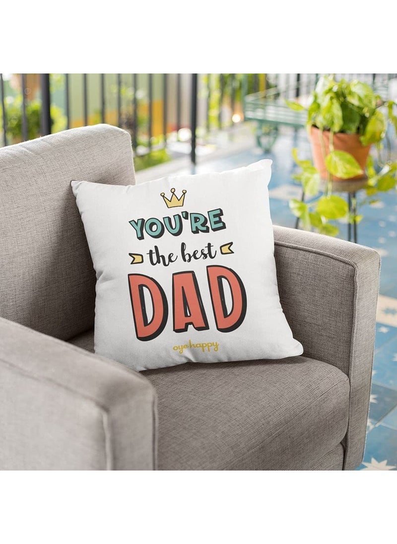 Oye Happy - You're The Best Dad Cushion with Filler (12 x 12 inches) - Unique Gift for Father/Father-in-Law on Birthday/Father's Day