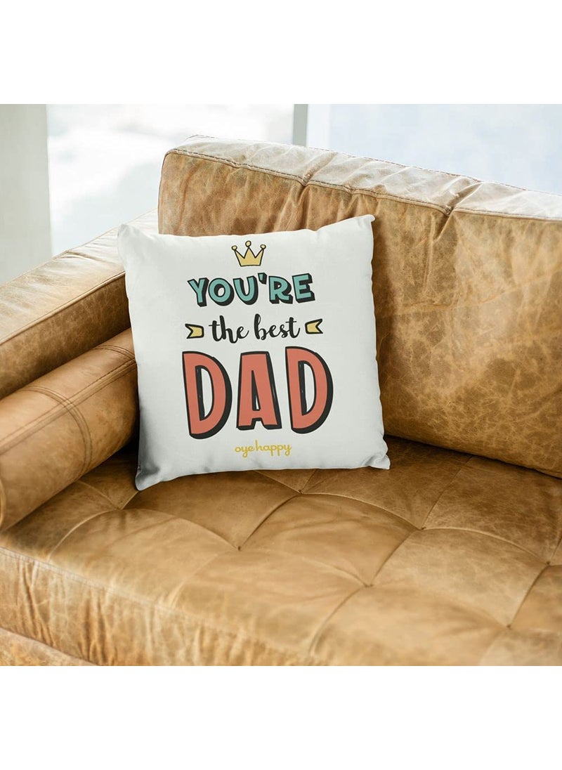 Oye Happy - You're The Best Dad Cushion with Filler (12 x 12 inches) - Unique Gift for Father/Father-in-Law on Birthday/Father's Day