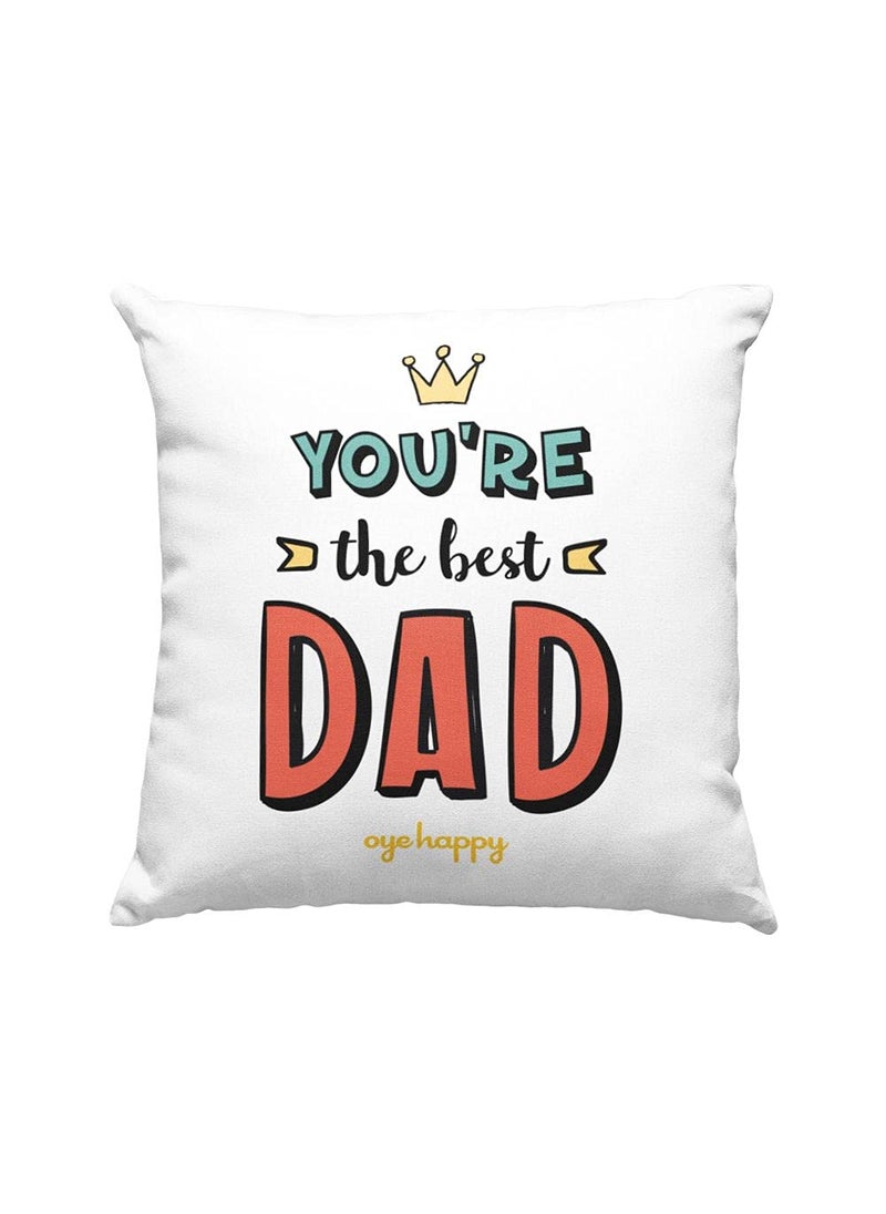 Oye Happy - You're The Best Dad Cushion with Filler (12 x 12 inches) - Unique Gift for Father/Father-in-Law on Birthday/Father's Day
