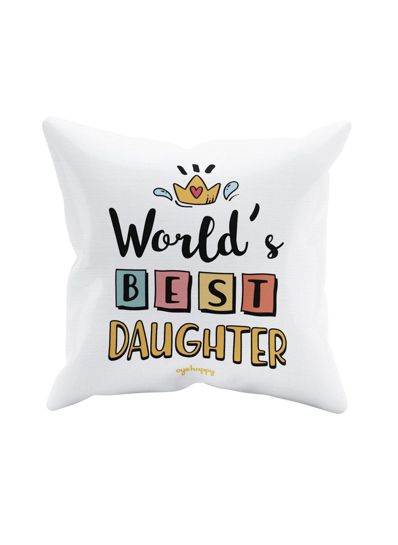 Oye Happy - World's Best Daughter Cushion with Filler (12 x 12 inches) - Best Gift for Daughter on Birthday