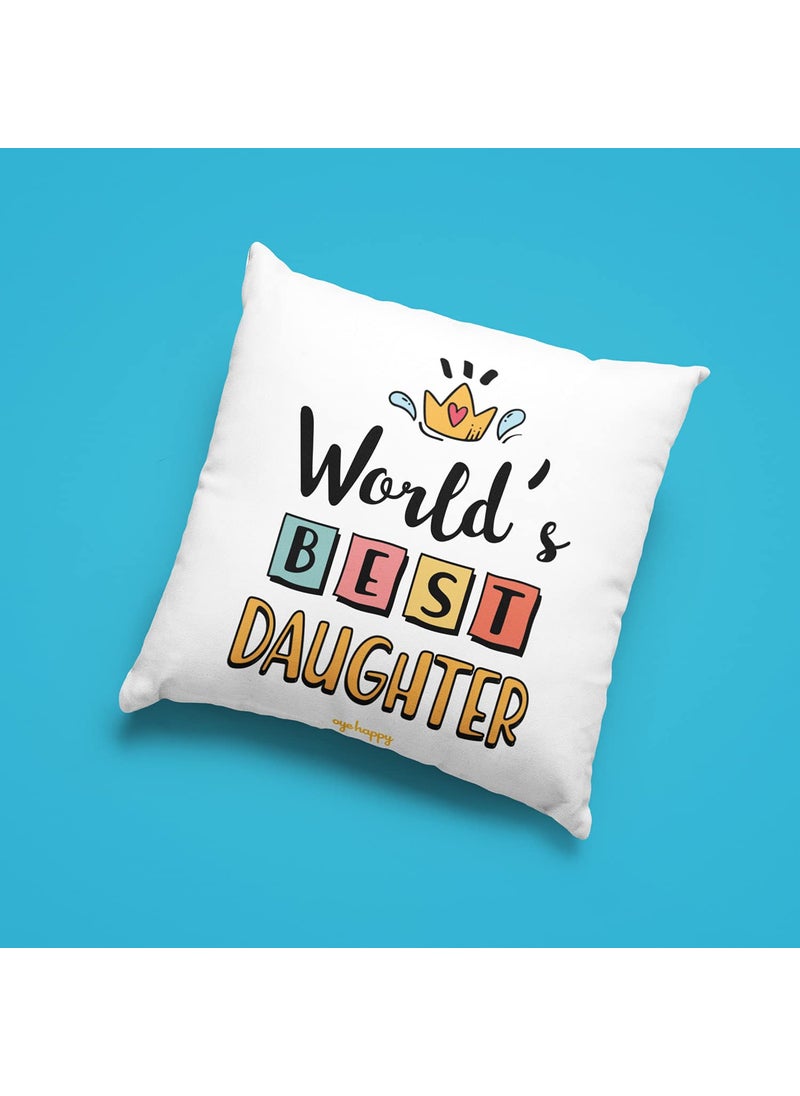Oye Happy - World's Best Daughter Cushion with Filler (12 x 12 inches) - Best Gift for Daughter on Birthday