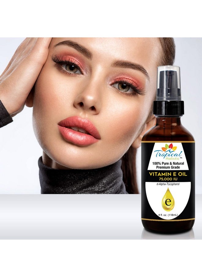 Tropical Holistic 100% Pure Vitamin E Oil (4oz / 118mL) - 75,000 IU Plant Based Natural D-Alpha Tocopherol for Hydrated Skin, Scars, Age Spot, Full Bathe Body Oil, Nails, Face & Hair