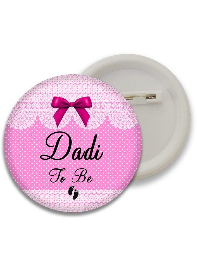 D2C Baby Shower Button Badges for Full Family Members Dad to Be, Mom to Be, Dada to Be, Dadi to Be (Variations) Multicolor