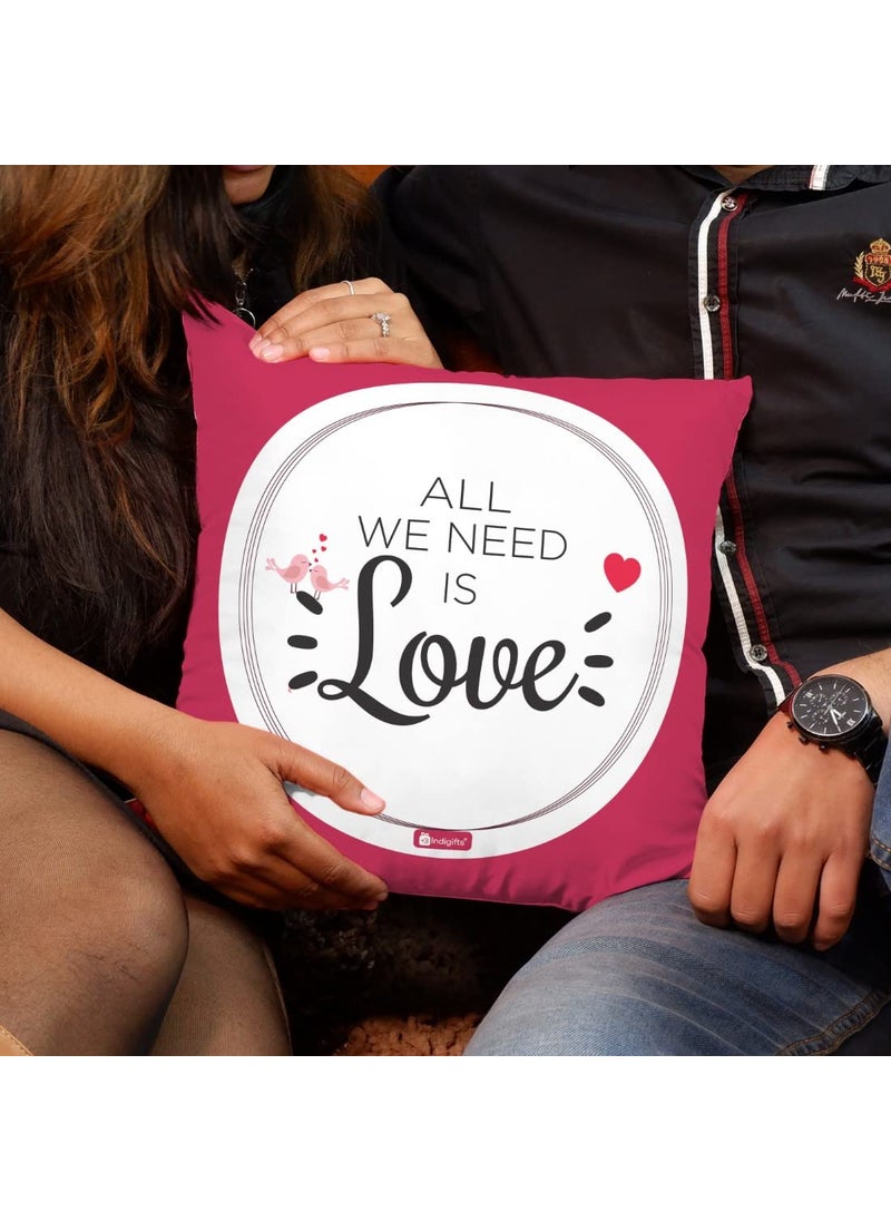 Indigifts valentine All we need is love Quotes Printed Satin Cushion Cover With Filler, 12X12 Inches- Valentines Day Love Cushion,Cushion For Girlfriend,Boyfriend,Wife, Husband,Decorative Throw Pillow