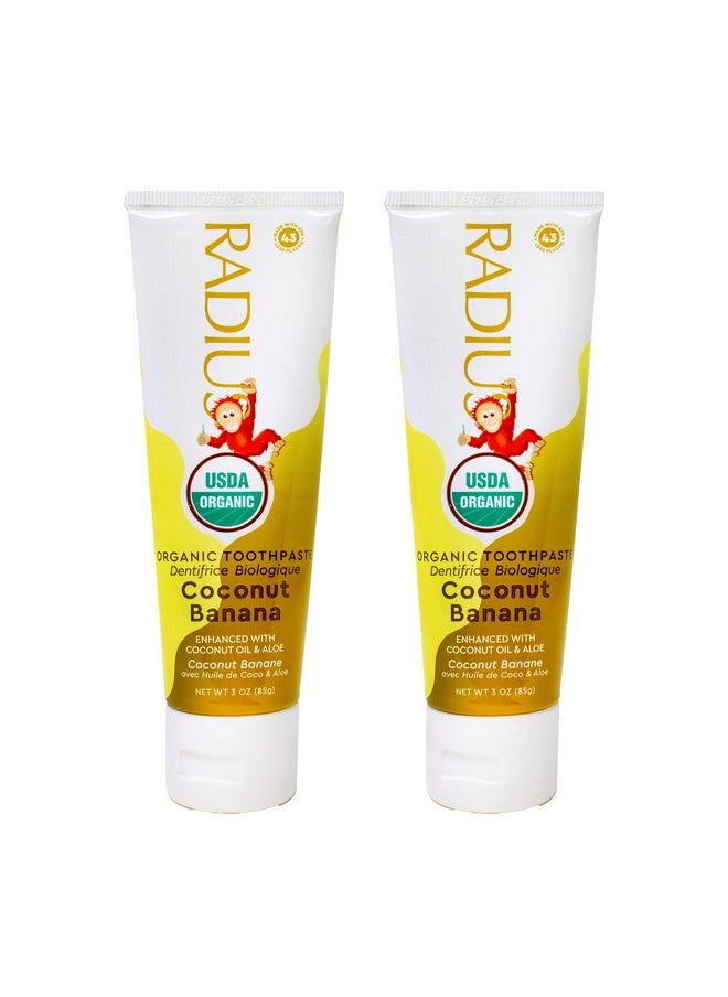 RADIUS USDA Organic Kids Toothpaste 3oz Non Toxic Chemical-Free Gluten-Free Designed to Improve Gum Health for Children's 6 Months and Up - Coconut Banana - Pack of 2