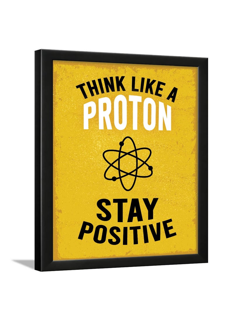 Chaka Chaundh Motivational Quotes Frames Think Like A Proton Stay Positive Office Home Students Study Room School College Institute Entrepreneur inspirational art dcor 14 X 11 Inches