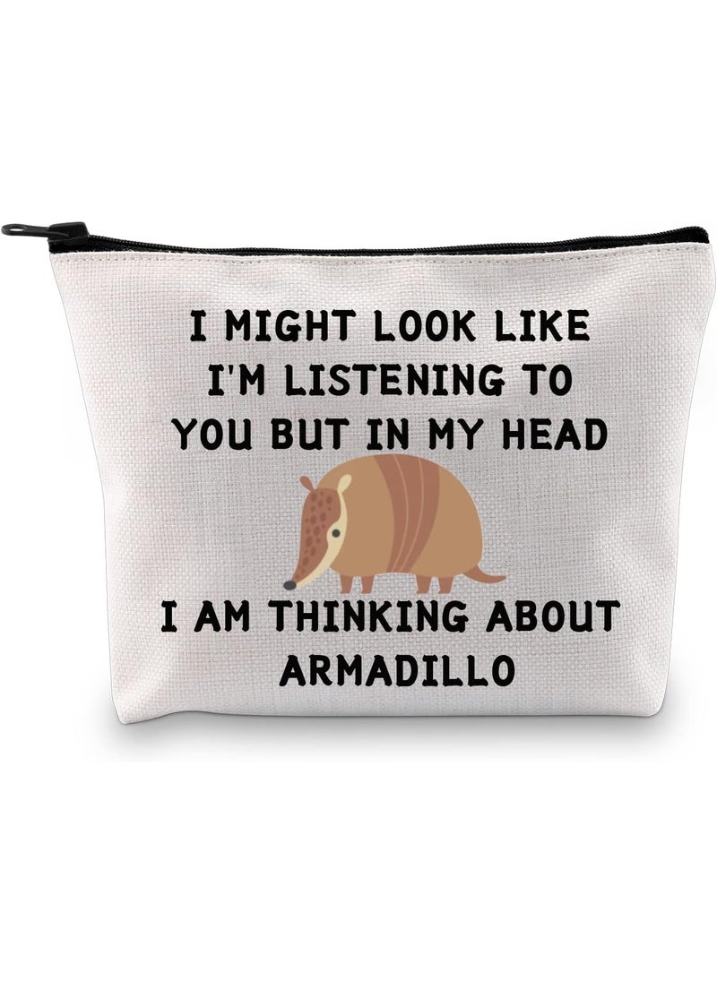 JXGZSO Funny Armadillo Gift I Might Look Like I'm Listening To You But In My Head I Am Thinking About Armadillo Cosmetic Bag Animal Lover Gift
