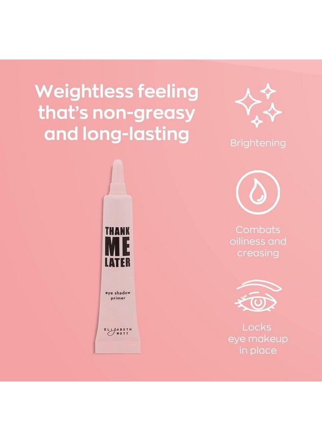 Elizabeth Mott - Thank Me Later Eye Primer for Long-Lasting Eyeshadow Gripping Formula, Shine & Oil Control, Pore Minimizer, Hides Wrinkles & Fine Lines, Prevent Creasing for All-Day Eye Wear - 10 g