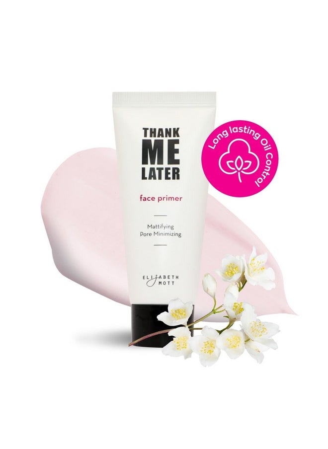 Elizabeth Mott Thank Me Later Face Primer - Mattifying Makeup Base Primer for Shine and Oil Control - Pore Minimizer, Hides Wrinkles and Fine Lines - Long-lasting Makeup Gripping Formula 30 g