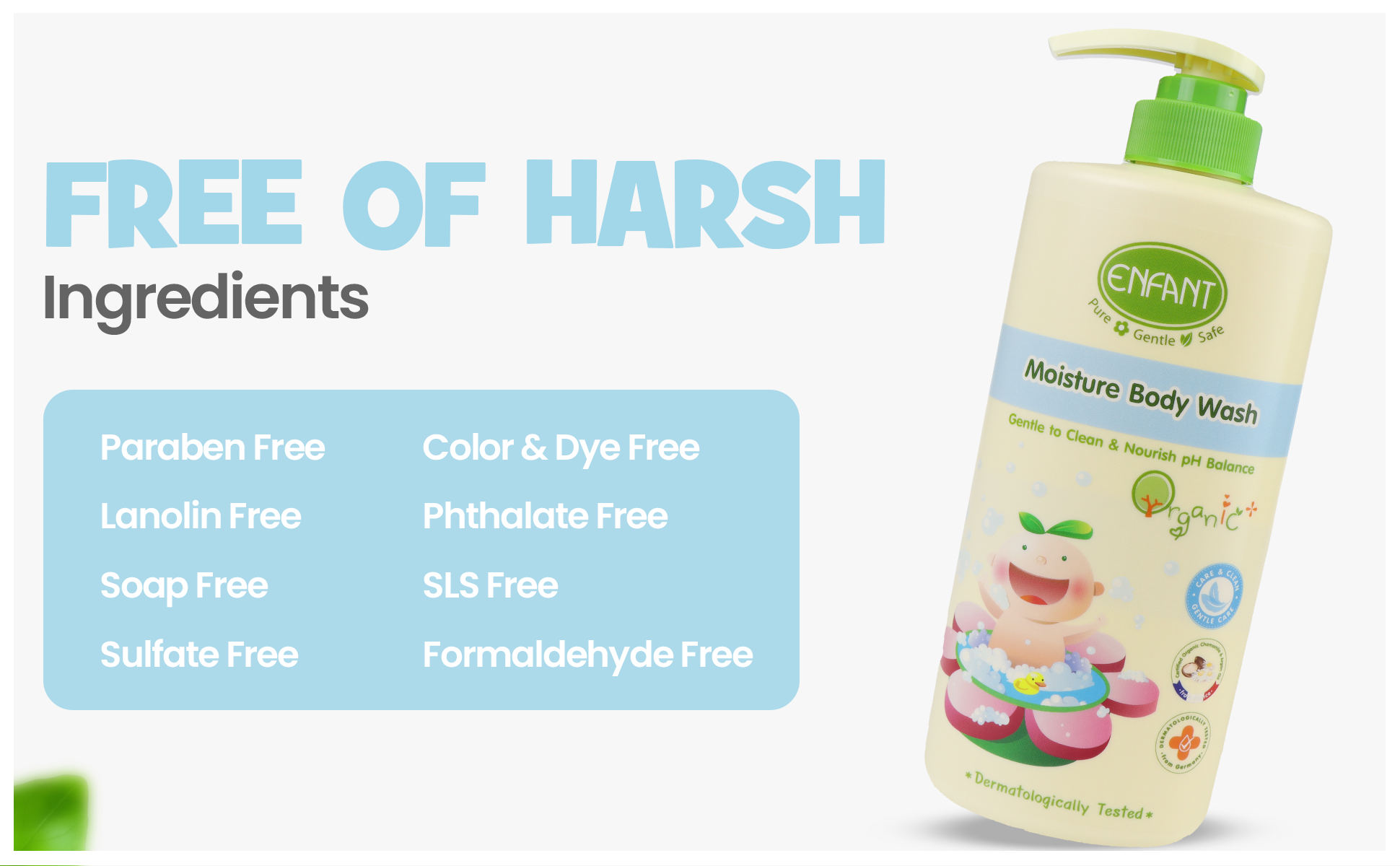 Organic Plus Baby Moisture Body Wash 500ML Pump Baby Body Wash Gentle To Clean & Nourish pH Balance Plant-Based Formula Contains OAT And OLIVE OIL Which Gently Cleans And Nourishes Baby’s Skin Dermatologically Tested From Germany