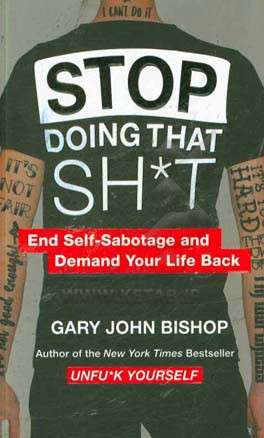 Stop doing that SH*T: end self-sabotage and demand your life back
