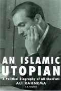 An Islamic Utopian: A Political Biography of Ali Shariati