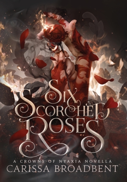 Six Scorched Roses (Crowns of Nyaxia, #1.5)