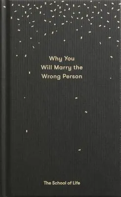 Why You Will Marry the Wrong Person: A pessimist’s guide to marriage, offering insight, practical advice, and consolation.