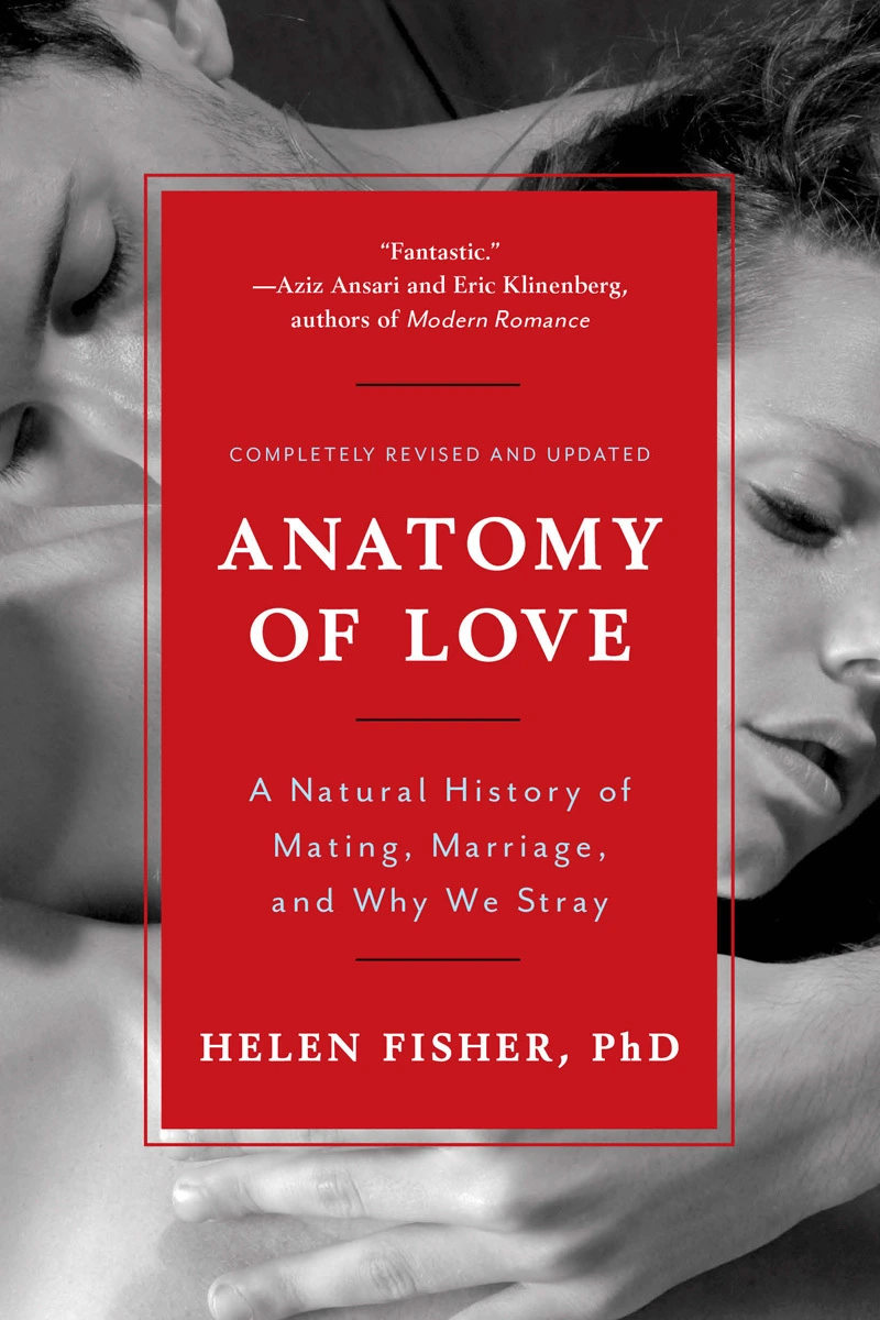 Anatomy of Love: A Natural History of Mating, Marriage, and Why We Stray