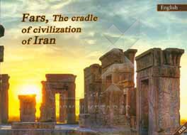 Fars, the cradle of civilization of iran