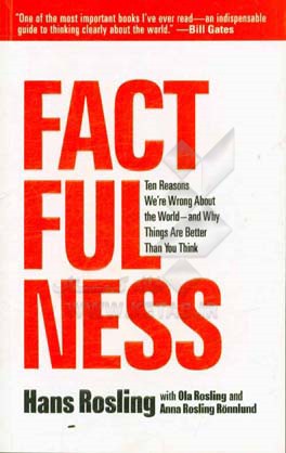 Factfulness: ten reasons we're wrong about the world and why things are better than you think