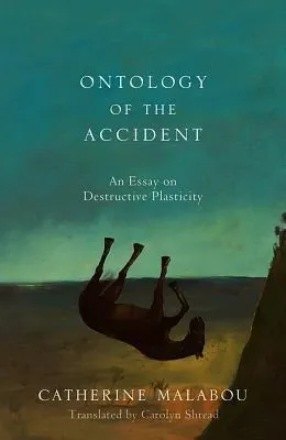 Ontology of the Accident: An Essay on Destructive Plasticity