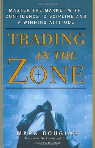 Trading in the Zone: Master the Market with Confidence, Discipline and a Winning Attitude