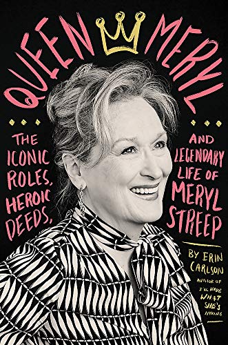 Queen Meryl: The Iconic Roles, Heroic Deeds, and Legendary Life of Meryl Streep (1860070)