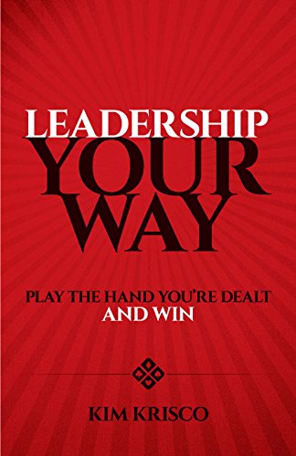 Leadership Your Way: Play the Hand You&#x27;re Dealt and Win