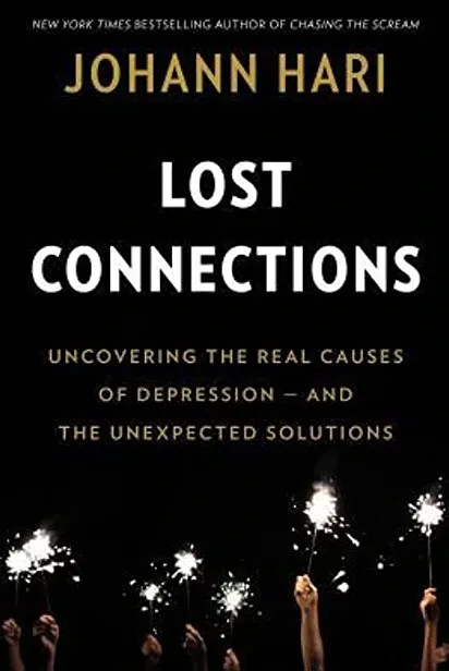 Lost Connections: Uncovering the Real Causes of Depression - and the Unexpected Solutions