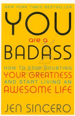 You are a bad ass: how to stop doubting your greatness and start living an awesom life