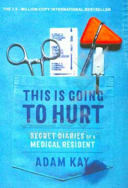 This is going to hurt: secret diaries of a medical resident