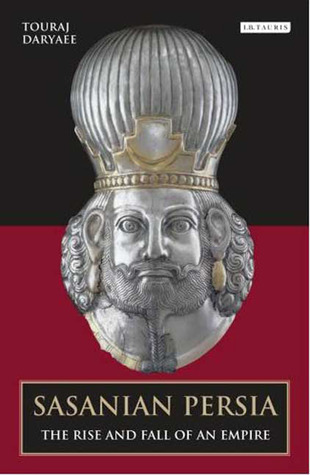 Sasanian Persia: The Rise and Fall of an Empire (International Library of Iranian Studies)
