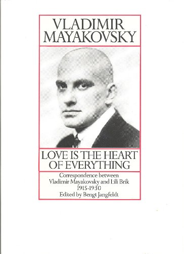 Love Is the Heart of Everything: Correspondence Between Vladimir Mayakovsky and Lili Brik 1915-1930