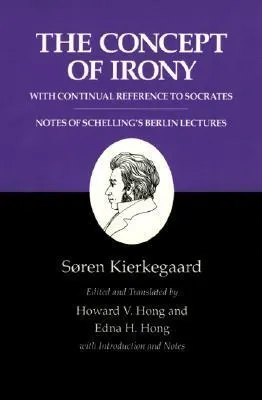 The Concept of Irony: With Continual Reference to Socrates/Notes of Schelling's Berlin Lectures