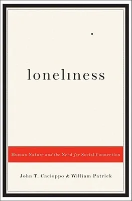 Loneliness: Human Nature and the Need for Social Connection