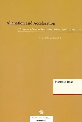 Alienation and Acceleration: Towards a Critical Theory of Late-Modern Temporality