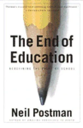 The End of Education: Redefining the Value of School