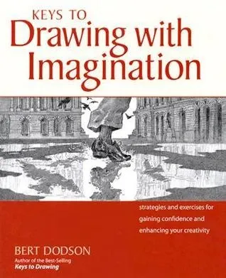 Keys to Drawing with Imagination: Strategies and Exercises for Gaining Confidence and Enhancing Your Creativity