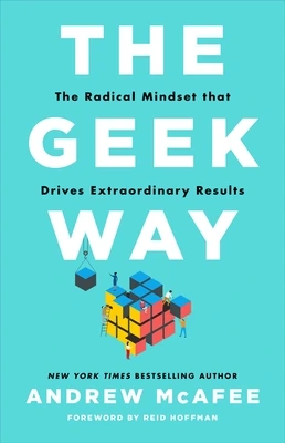 The Geek Way: The Radical Mindset that Drives Extraordinary Results