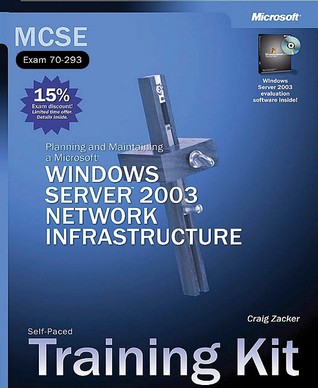 Planning and maintaining a Microsoft windows server 2003 network infrastructure: self-paced training kit