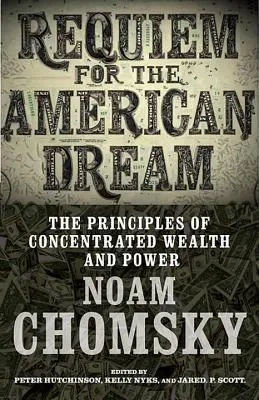 Requiem for the American Dream: The 10 Principles of Concentration of Wealth & Power