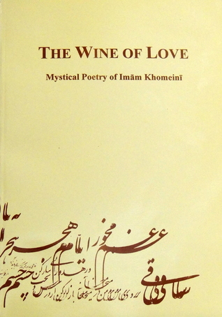 The wine of love: mystical poetry of Imam Khomeini