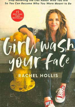 Girl, wash your face: stop believing the lies about who you are so you can become who you were meant to be