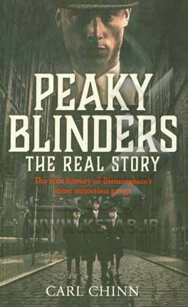 Peaky Blinders: the real story: the true history of Brimingham's most notorious gangs