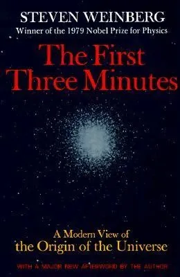 The First Three Minutes: A Modern View of the Origin of the Universe