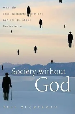 Society Without God: What the Least Religious Nations Can Tell Us About Contentment
