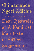 Dear Ijeawele, Or a Feminist Manifesto in Fifteen Suggestions