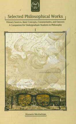 Selected philosophical works: primary sources, basic concepts, commentaries, ‭‬and quizzes: a companion for undergraduate students in philosophy