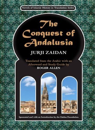 The Conquest of Andalusia (Novels of Islamic History in Translation Series Book 1)